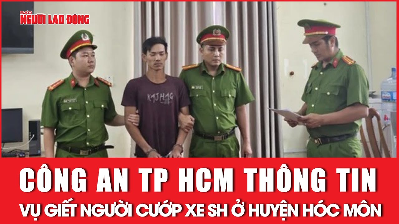 Công an TP HCM thông tin vụ giết người cướp xe SH ở huyện Hóc Môn | Báo Người Lao Động