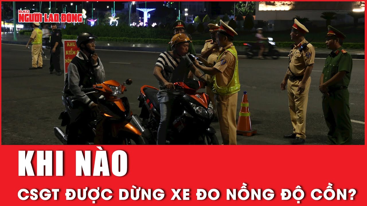 Khi nào CSGT được dừng xe máy đo nồng độ cồn? | Báo Người Lao Động