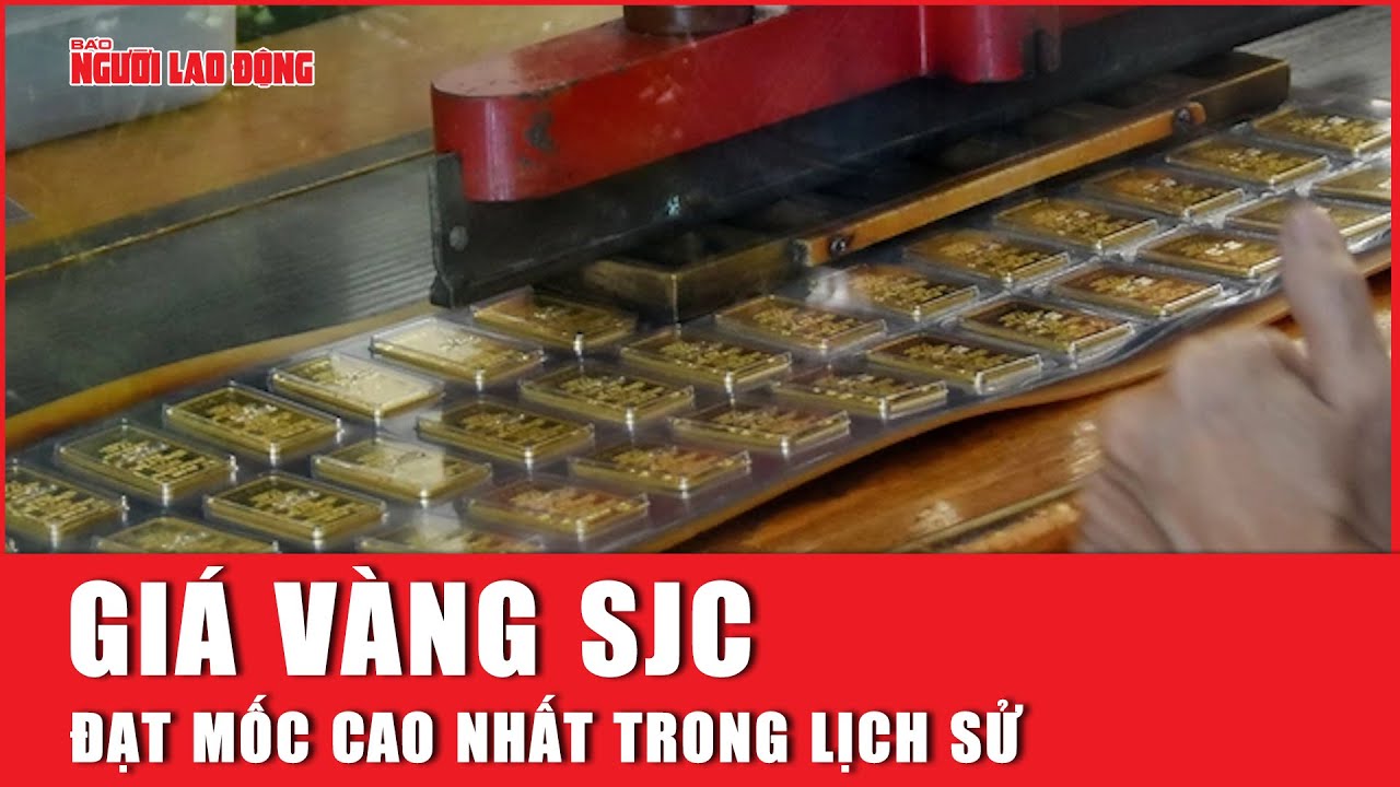 Giá vàng SJC đạt mốc cao nhất trong lịch sử | Báo Người Lao Động