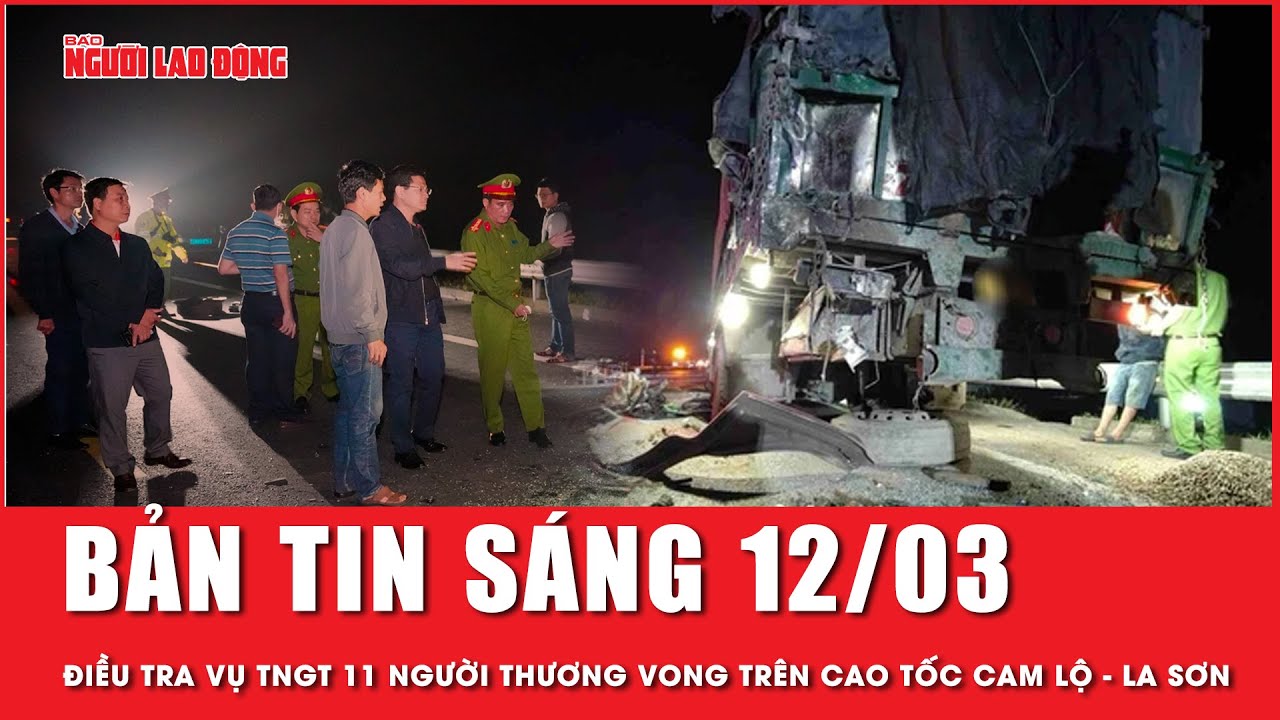 Thời sự sáng 12-3: Thủ tướng yêu cầu làm rõ vụ TNGT 11 người thương vong trên cao tốc Cam Lộ-La Sơn