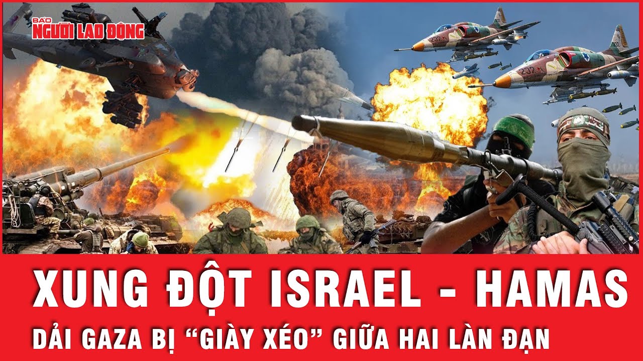 Xung đột Israel - Hamas: Israel quyết “cắt đôi dải Gaza”, Hamas sử dụng “vũ khí tối thượng”