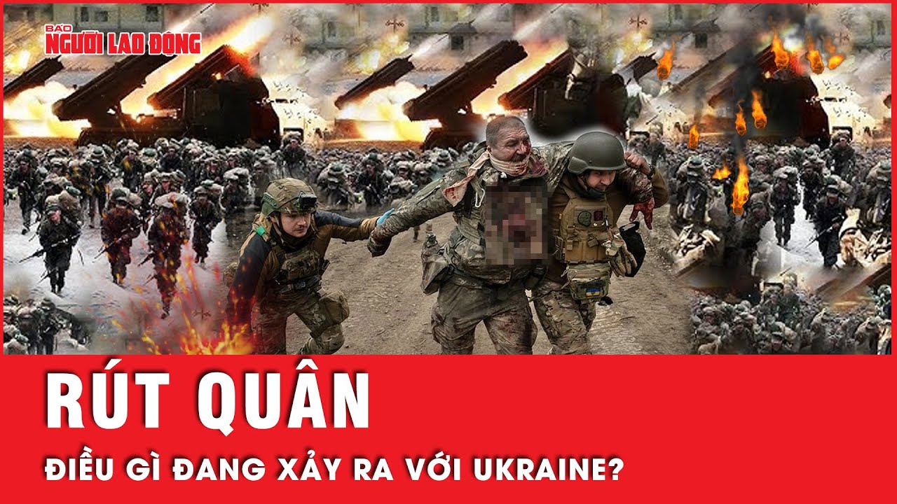 Xung đột Nga - Ukraine tuần qua: Ukraine rút quân tại nhiều vị trí, Nga chia 5 tuyến tấn công