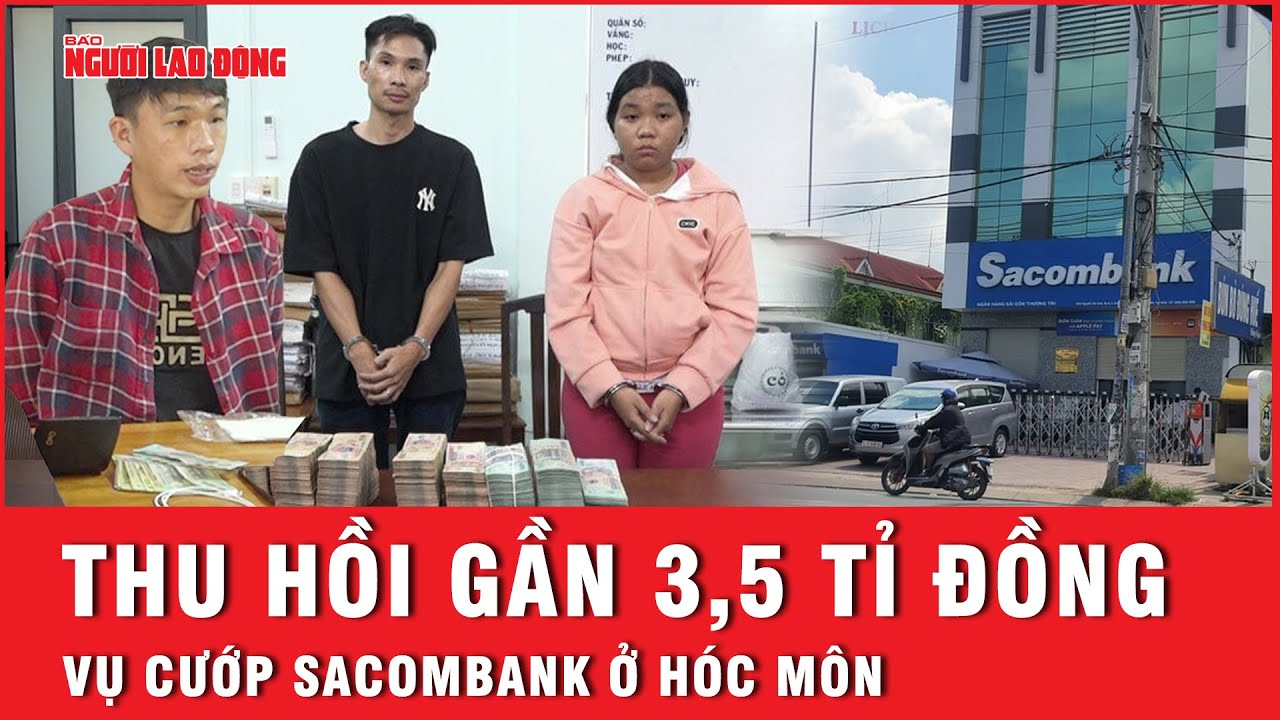 Nhóm cướp ngân hàng Sacombank lấy được là 3,8 tỉ, Công an đã thu hồi được gần 3,5 tỉ đồng