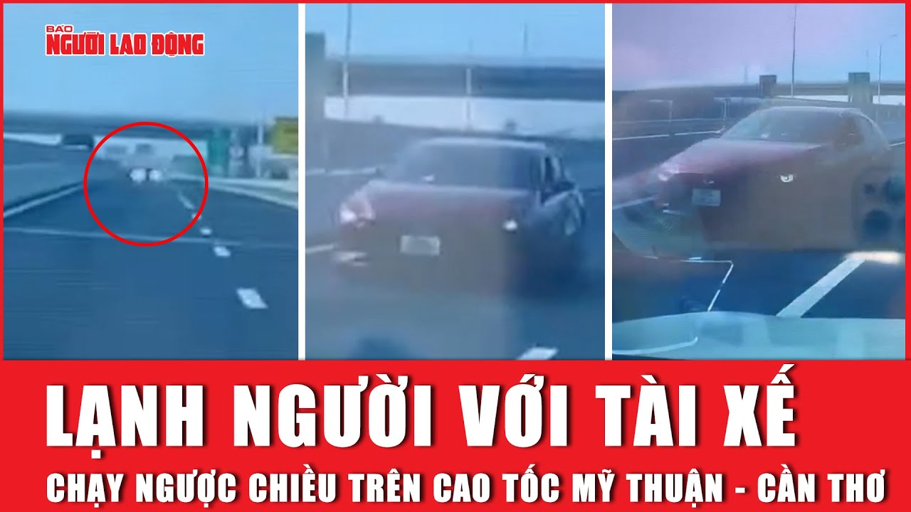 Xem clip mà lạnh người với tài xế chạy ngược chiều trên cao tốc Mỹ Thuận - Cần Thơ