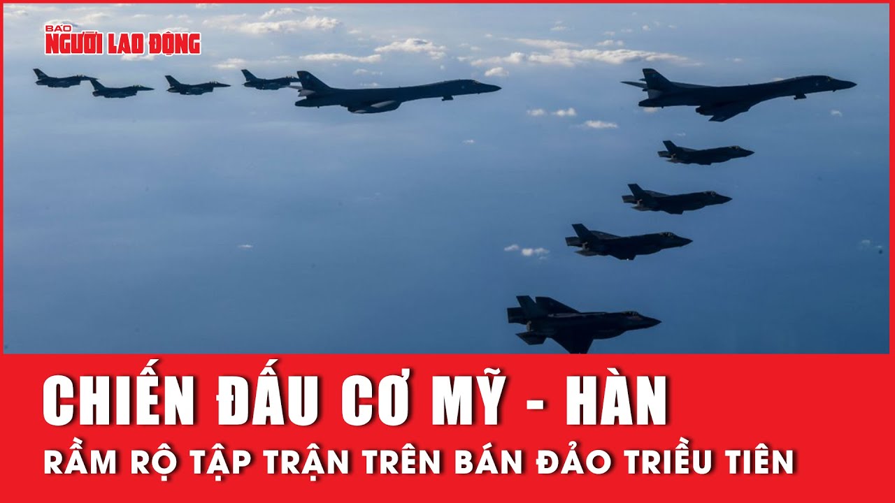 130 chiến đấu cơ Mỹ - Hàn rầm rộ tập trận trên bán đảo Triều Tiên | Báo Người Lao Động