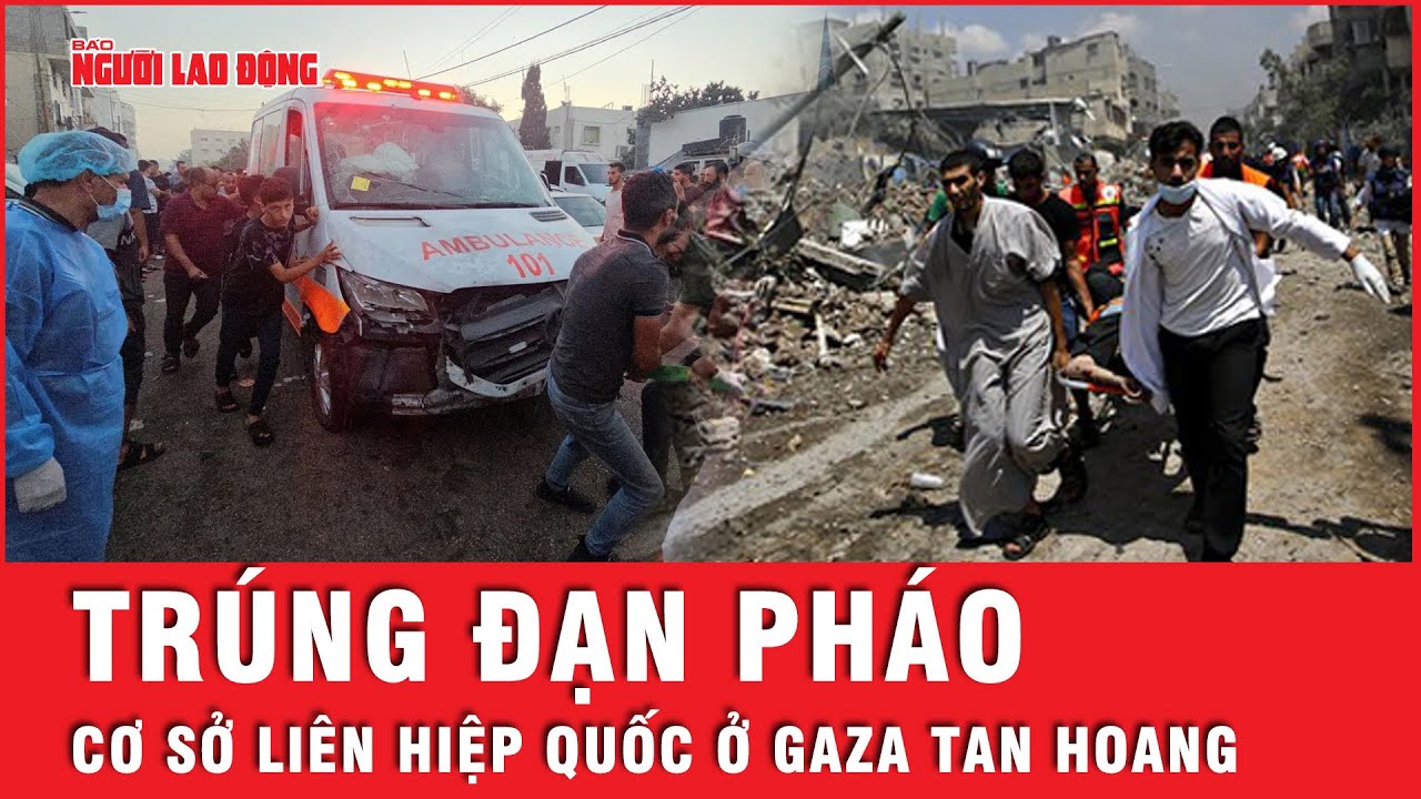 Cơ sở của Liên Hiệp Quốc ở Gaza trúng đạn pháo khiến nhiều người thương vong | Tin thế giới