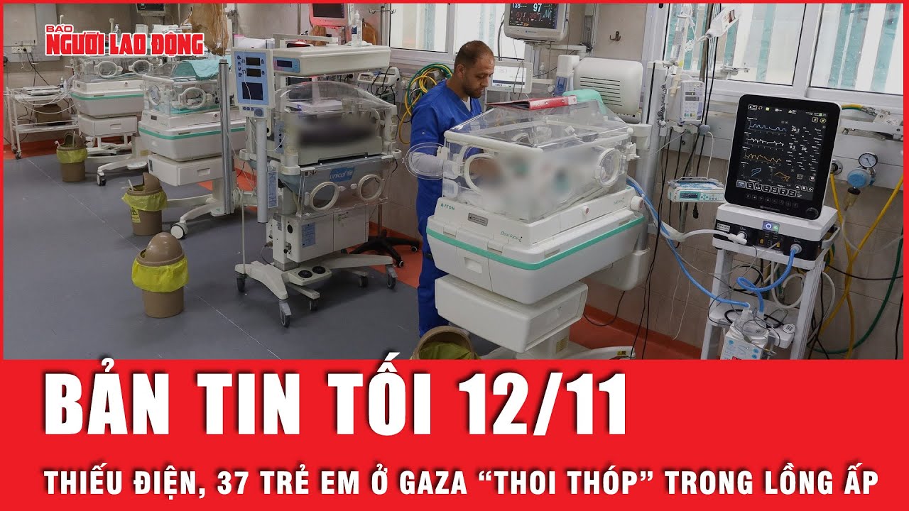 Thời sự tối 12-11: Thiếu điện, 37 trẻ em ở Gaza “thoi thóp” trong lồng ấp | Tin tức