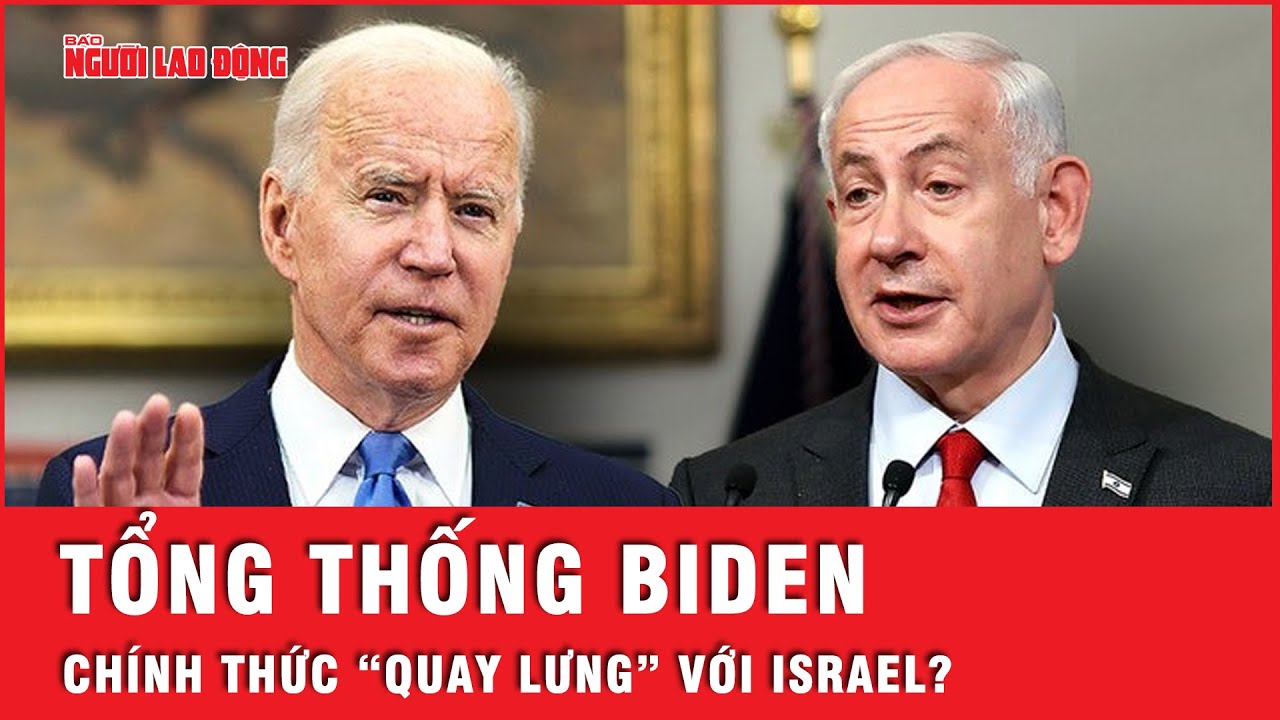 Tổng thống Biden bất ngờ “quay lưng”, “phẫn nộ” với những gì mà Israel đã làm | Tin thế giới