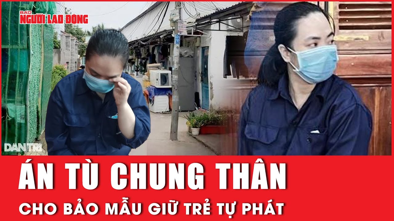 TP HCM: Bảo mẫu giữ trẻ tự phát lãnh án tù chung thân | Báo Người Lao Động