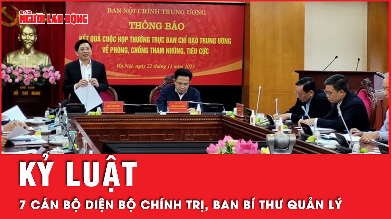 Liên quan 3 đại án, kỷ luật 7 cán bộ thuộc diện Bộ Chính trị, Ban Bí thư quản lý | Tin tức