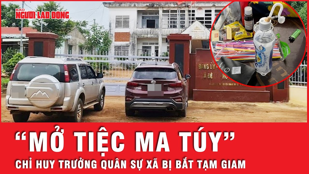 Chỉ huy trưởng quân sự xã vụ "mở tiệc ma túy tại phòng làm việc" bị bắt tạm giam 3 tháng