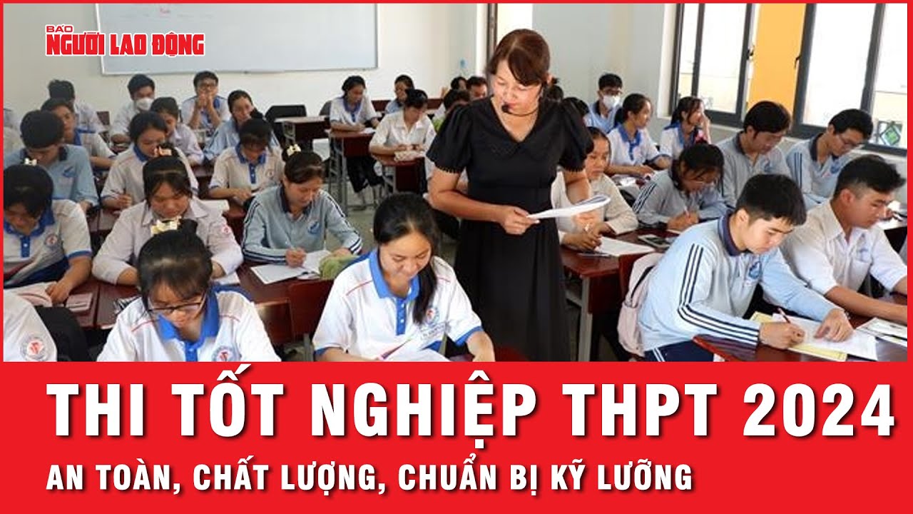 Kỳ thi tốt nghiệp THPT 2024 đã sẵn sàng | Tin tức