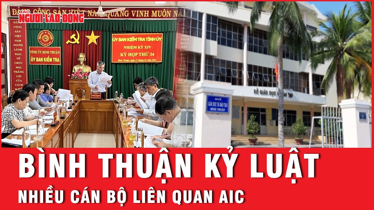 Bình Thuận kỷ luật nhiều cán bộ liên quan AIC | Báo Người Lao Động