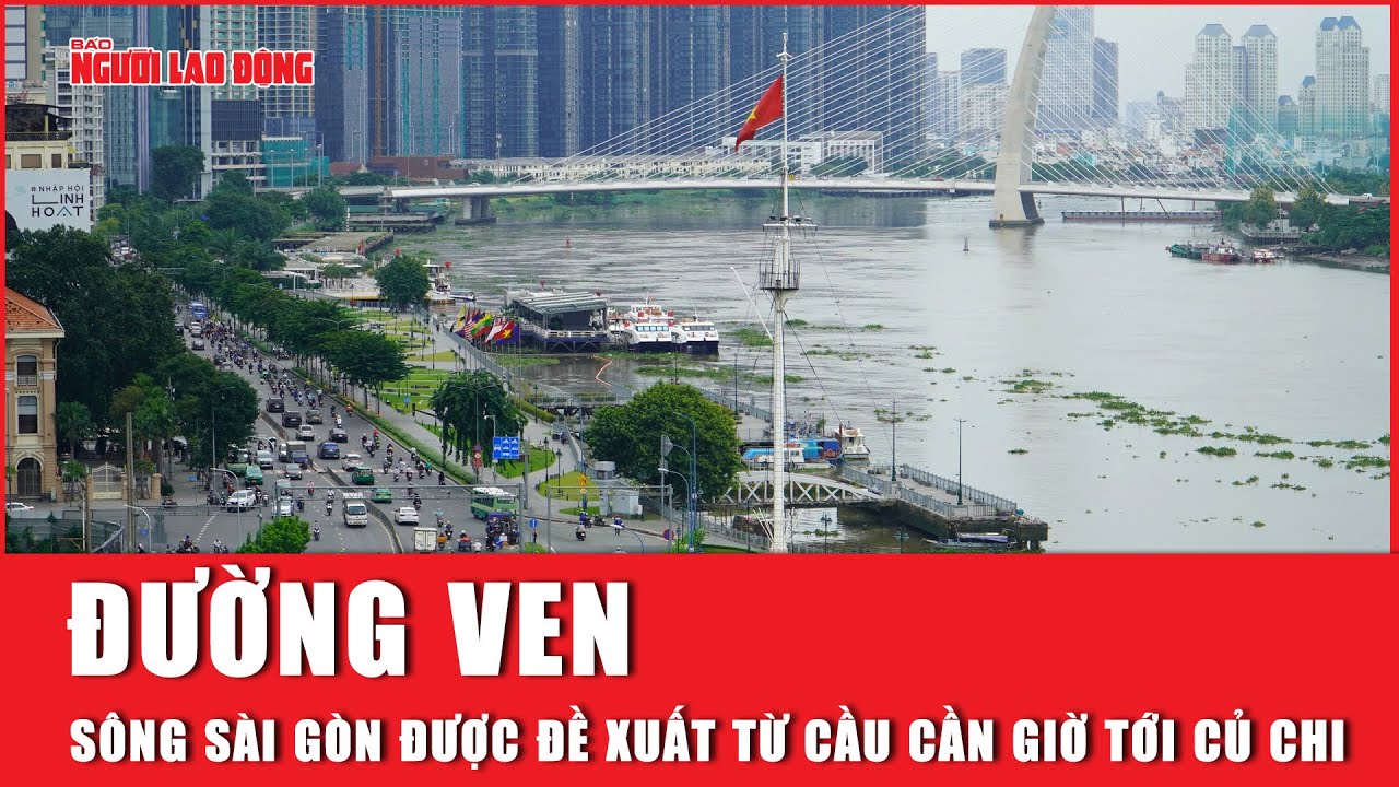 Đường ven sông Sài Gòn được đề xuất từ cầu Cần Giờ tới Củ Chi | Báo Người Lao Động