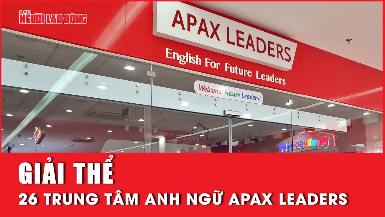 TP HCM: Sẽ giải thể 26 Trung tâm Anh ngữ Apax Leaders | Báo Người Lao Động