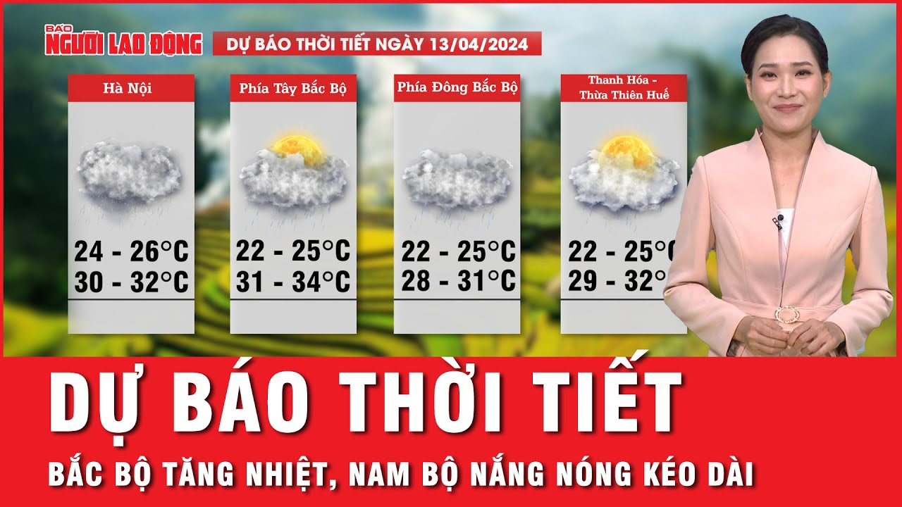 Dự báo thời tiết 13-4: Bắc Bộ hửng nắng, Nam Bộ tiếp tục chuỗi ngày nắng nóng kéo dài | Tin tức