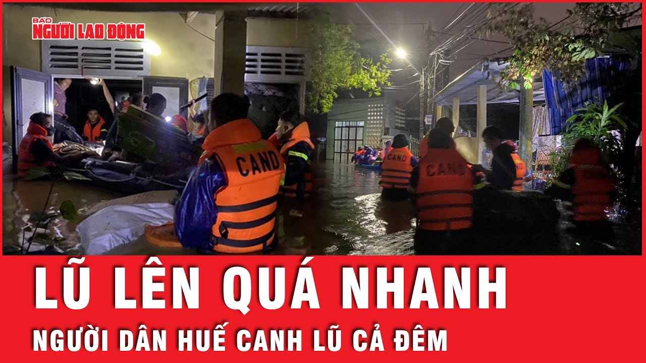 Mưa lớn, lũ sông Hương lên nhanh bất ngờ, người dân TP Huế canh lũ cả đêm | Tin nhanh