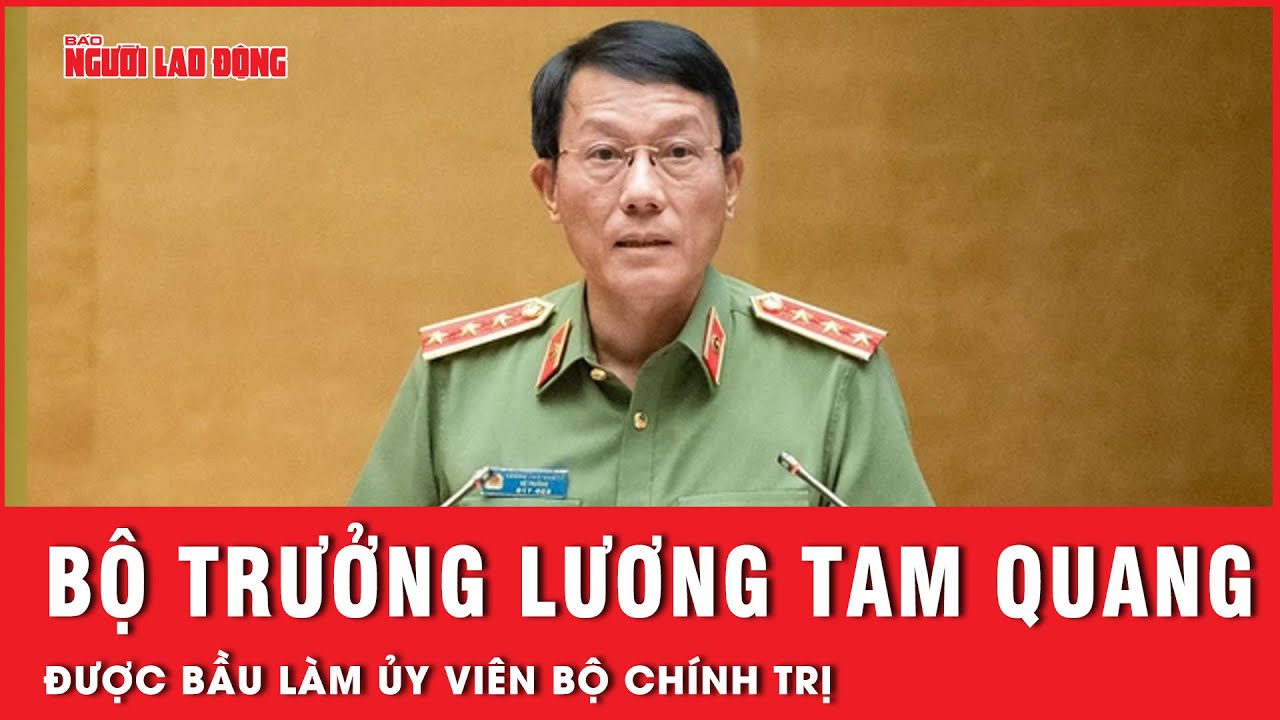 Bộ trưởng Công an Lương Tam Quang được bầu làm Ủy viên Bộ Chính trị | Tin nhanh