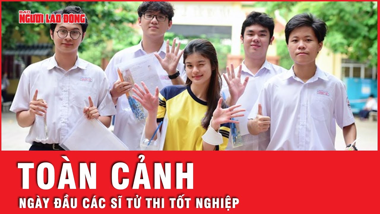 Toàn cảnh ngày đầu thi tốt nghiệp THPT Quốc gia của sĩ tử cả nước | Tin tức