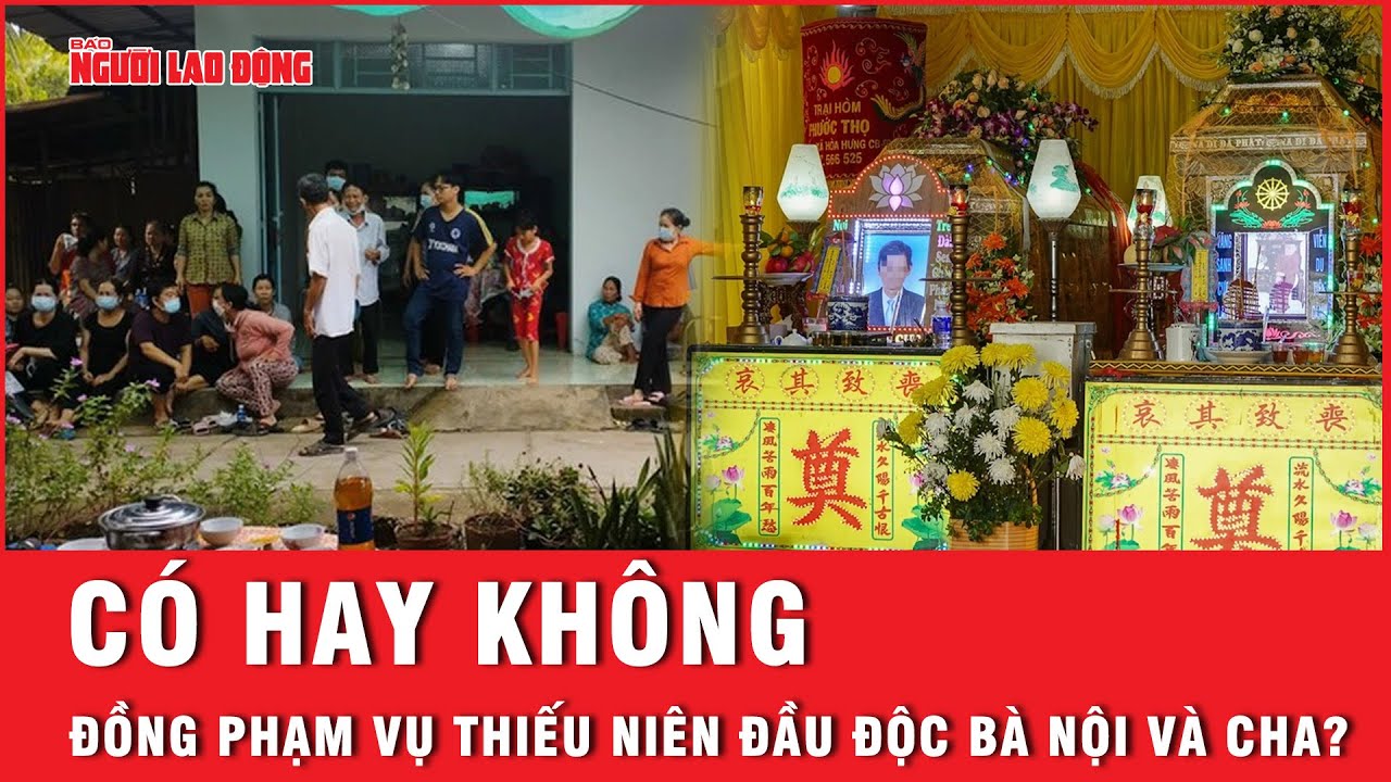 Vụ đầu độc bà nội và cha bằng bả chó: Có đồng phạm giúp sức hay không? | Tin tức