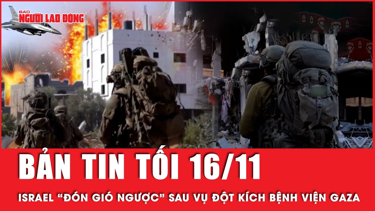 Thời sự tối 16-11: Israel “đón gió ngược” sau vụ đột kích bệnh viện Gaza, truy lùng Hamas | Tin tức