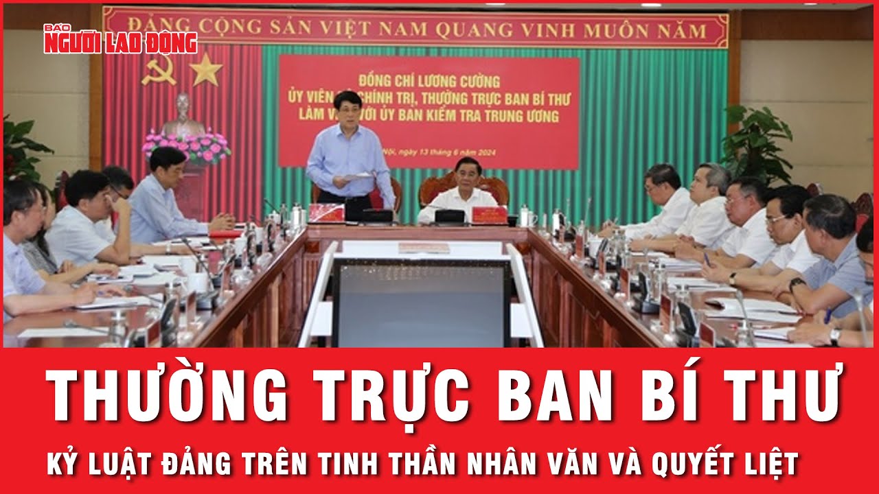 Thường trực Ban Bí thư Lương Cường nêu rõ xử lý kỷ luật để “trị bệnh cứu người” | Tin tức