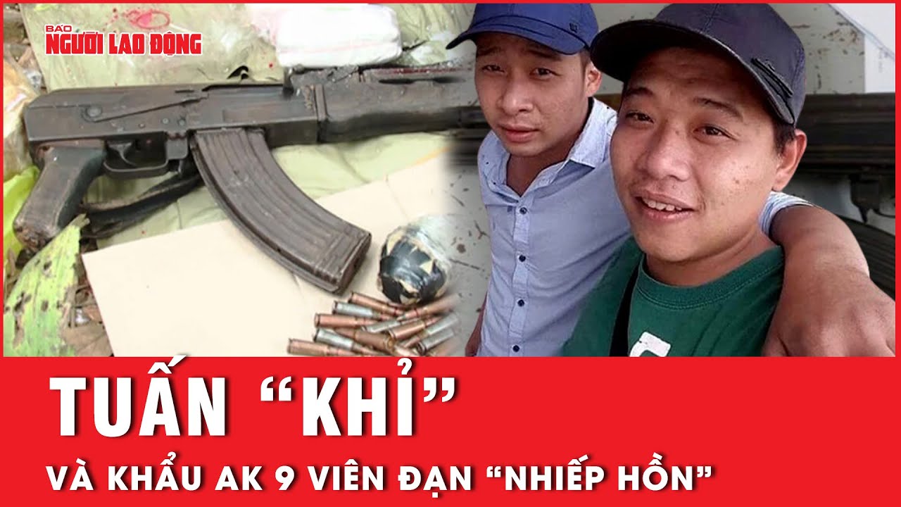 Lật mở điều giấu kín trong khẩu AK 9 viên đạn “nhiếp hồn” của Tuấn “Khỉ” | Hồ sơ vụ án