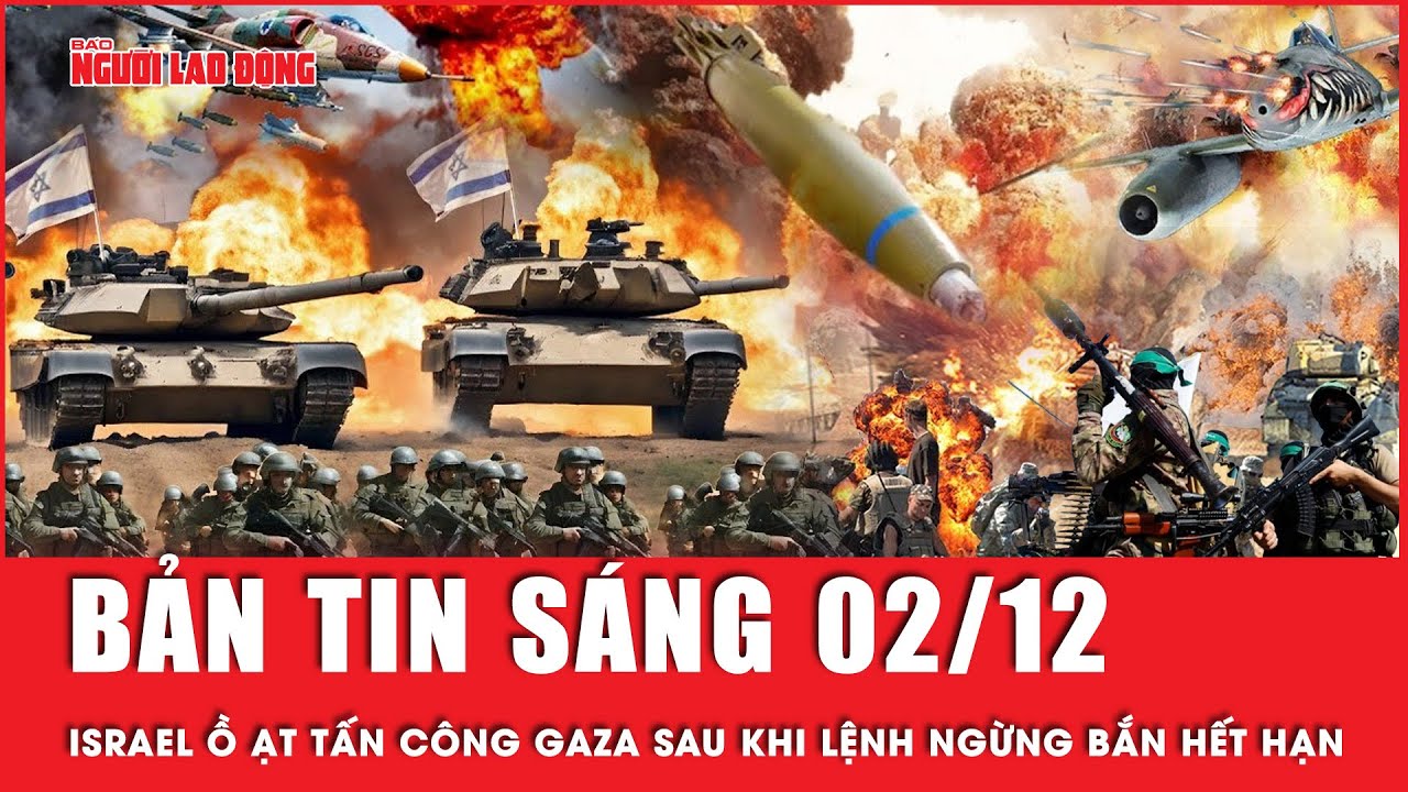 Thời sự sáng 2-12: Lệnh ngừng bắn hết hiệu lực, Israel tiếp tục tấn công Dải Gaza | Tin tức