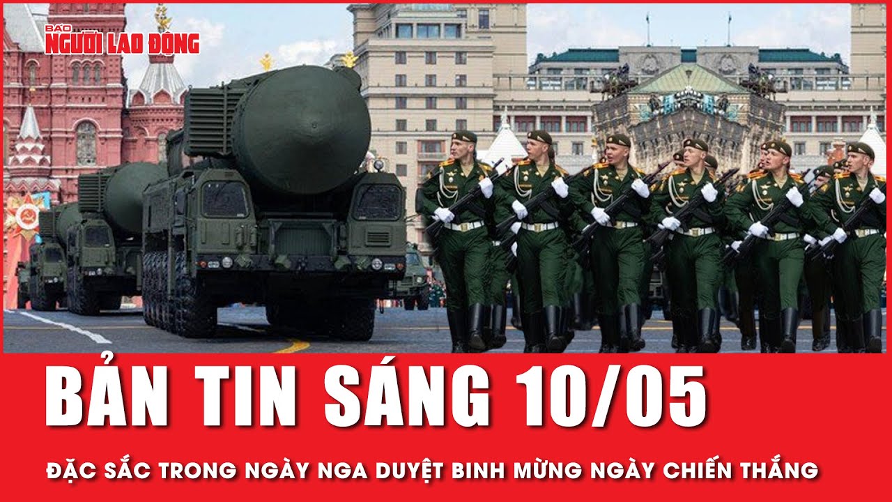 Thời sự sáng 10-5: Đặc sắc trong ngày Nga duyệt binh rầm rộ mừng Ngày Chiến thắng | Tin tức