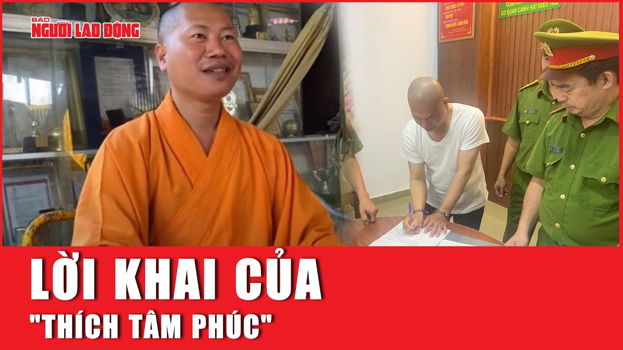 Lời khai của "Thích Tâm Phúc" | Báo Người Lao Động