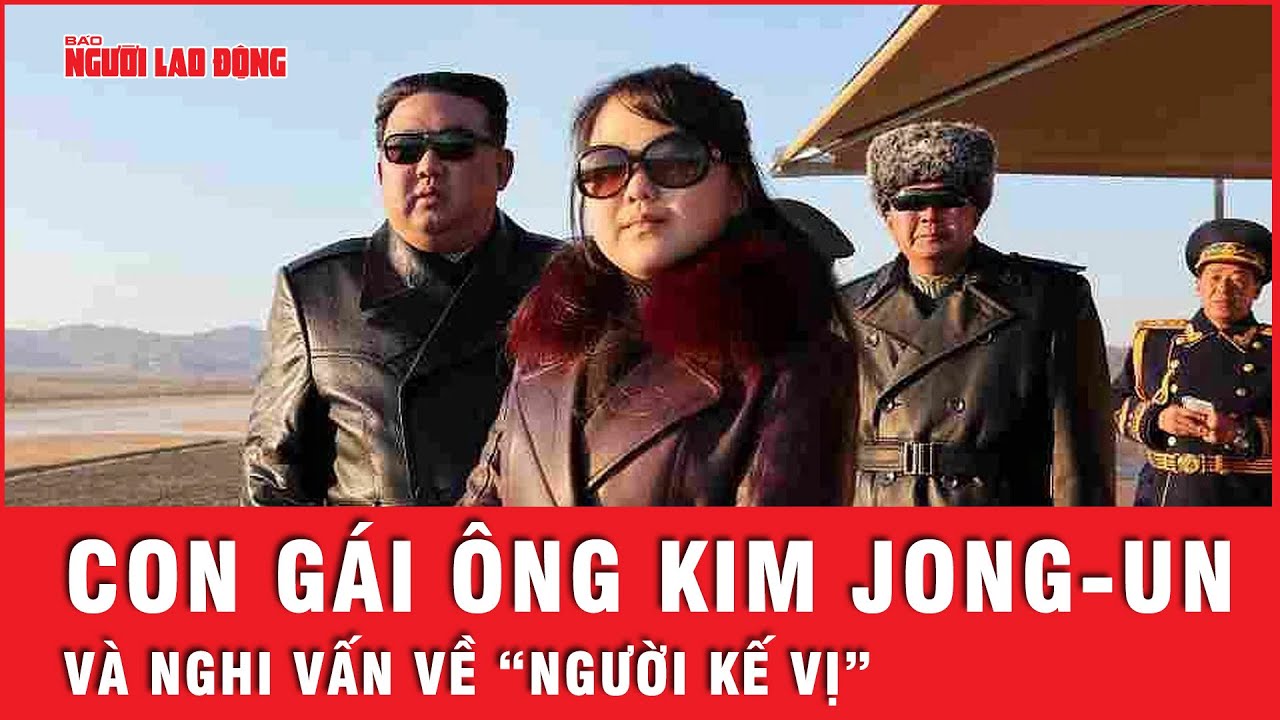 Lý do con gái Chủ tịch Triều Tiên Kim Jong-un được gọi là “Tướng quân Sao mai”  | Tin thế giới