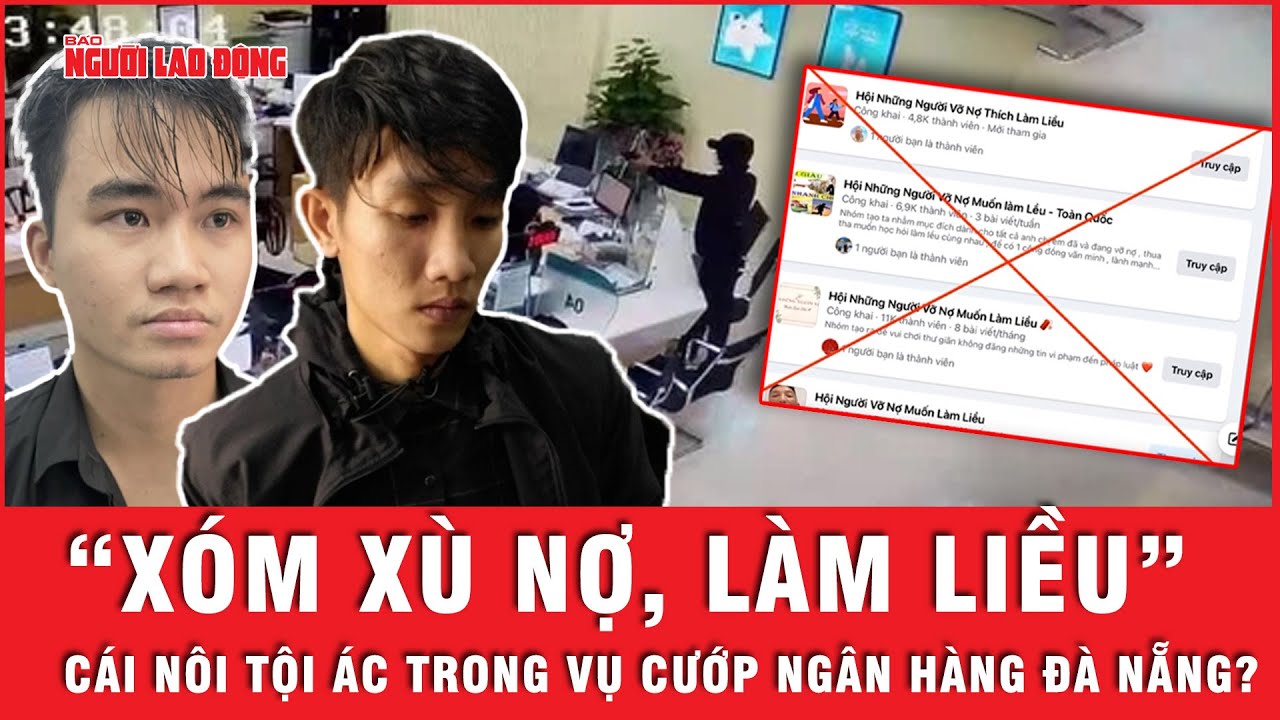 “Xóm xù nợ, làm liều”: Cái nôi tội ác trong vụ cướp ngân hàng tại Đà Nẵng?  | Tin tức