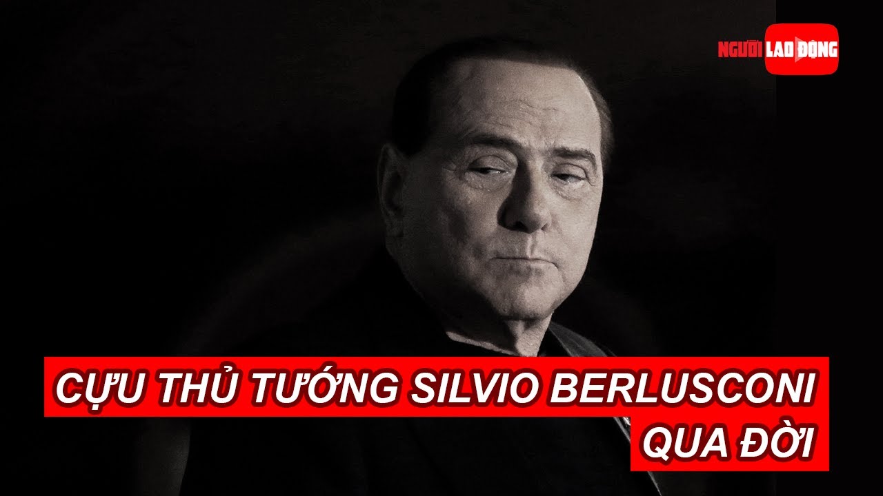 Cựu thủ tướng Silvio Berlusconi qua đời | Báo Người Lao Động