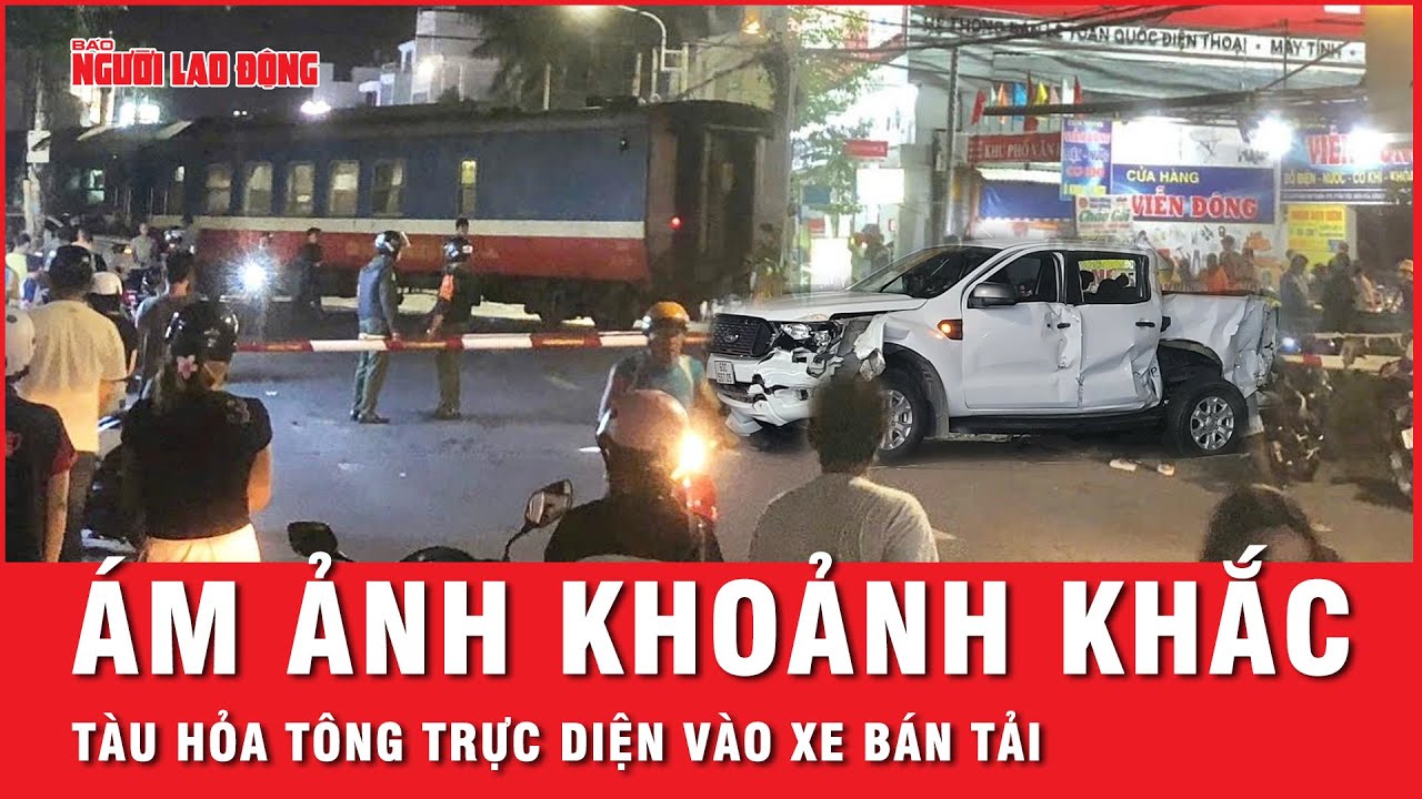 Nhân chứng kể lại khoảnh khắc kinh hoàng tàu hỏa tông trực diện xe bán tải khiến 5 người thương vong