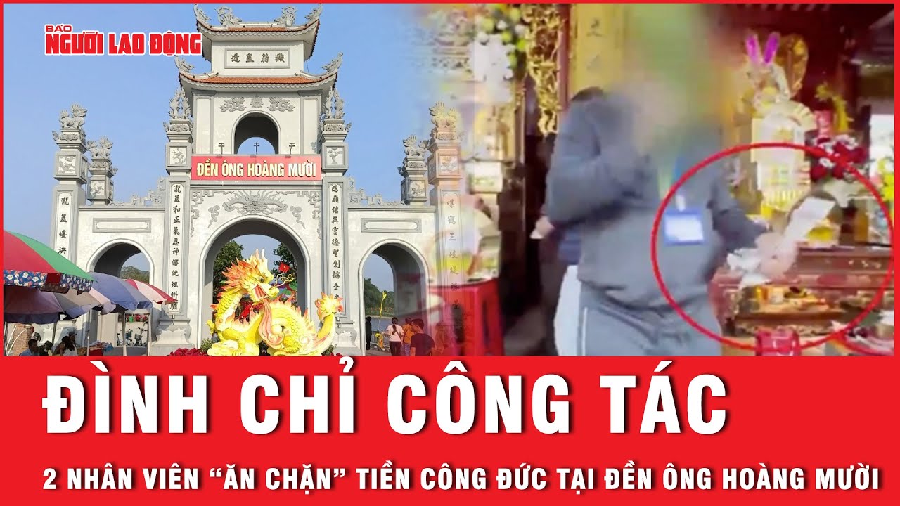 Đình chỉ công tác 2 nhân viên “ăn chặn” tiền công đức tại đền Ông Hoàng Mười | Báo Người Lao Động