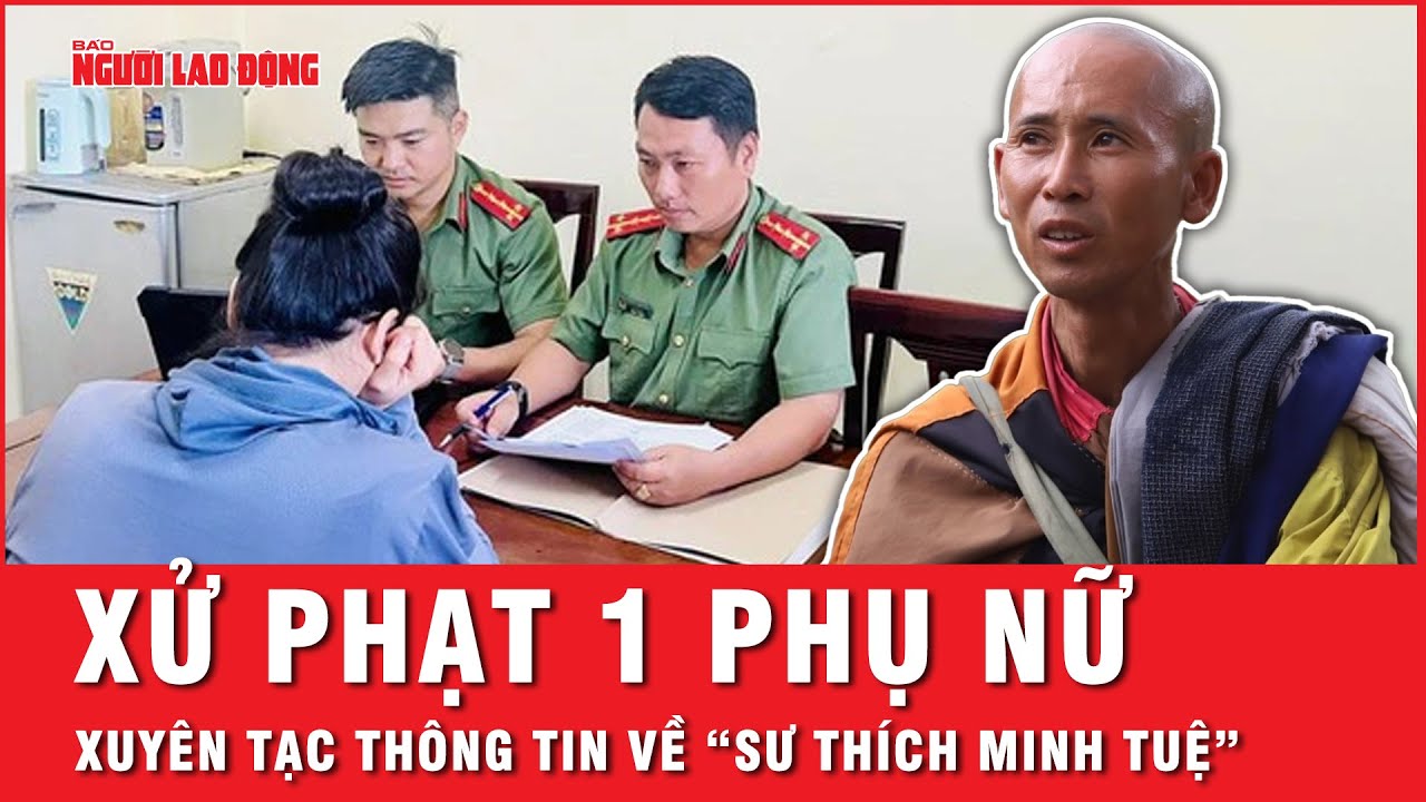 Xuyên tạc thông tin về việc bộ hành của “sư Thích Minh Tuệ” ở Quảng Trị, 1 phụ nữ bị xử phạt