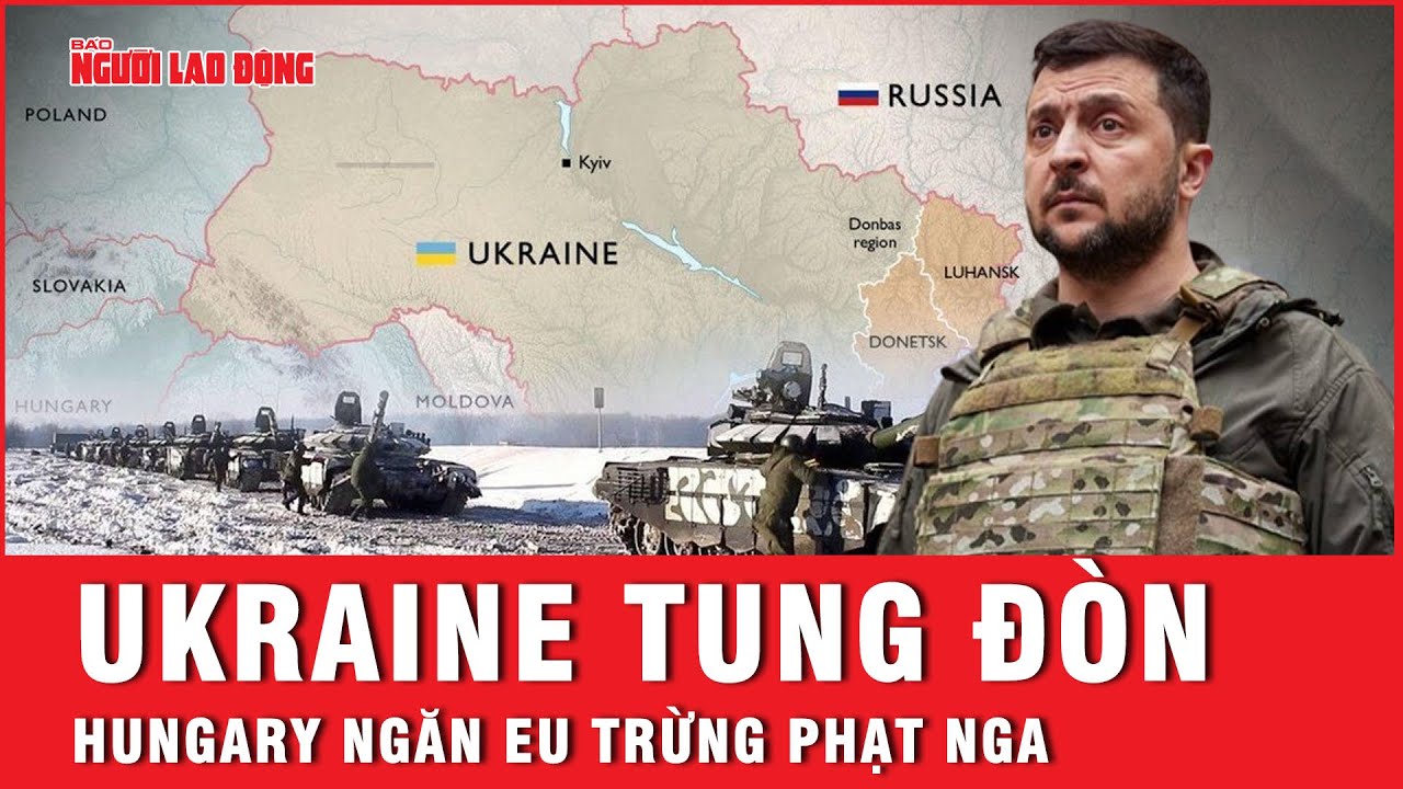 Hungary "ngăn EU trừng phạt Nga", Ukraine tung thêm đòn | Tin nhanh