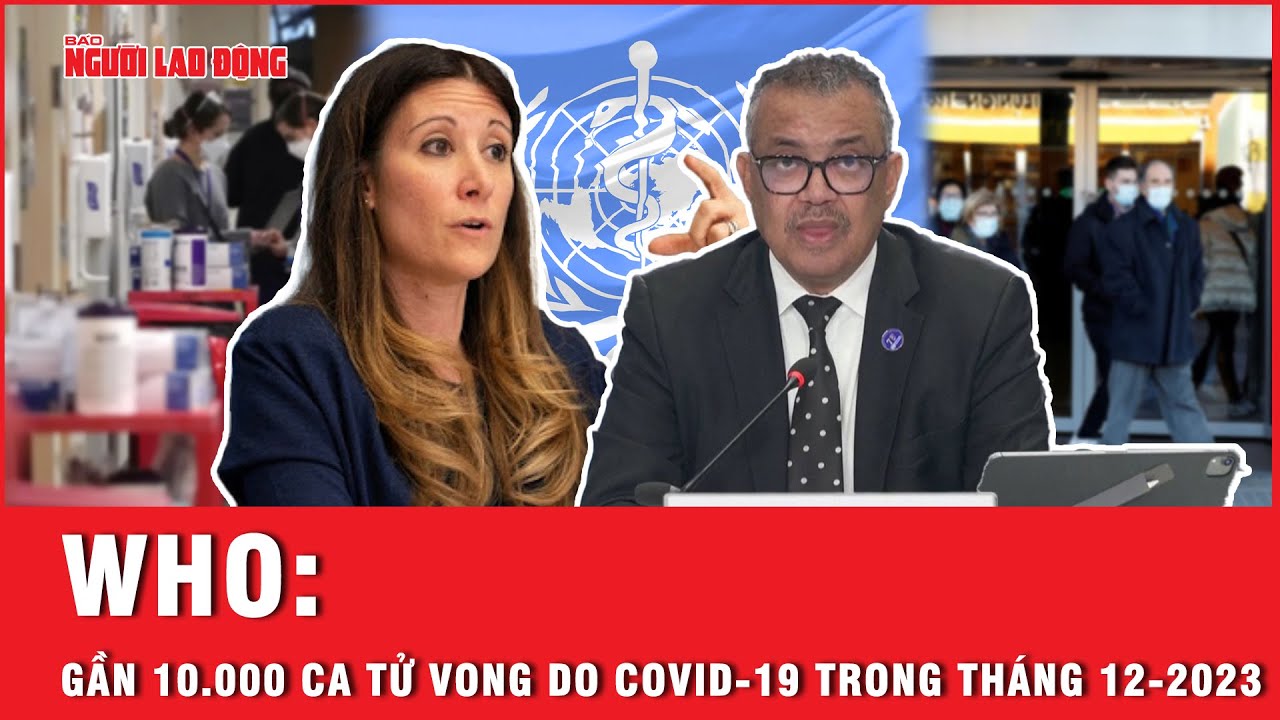 WHO: Gần 10.000 ca tử vong do COVID-19 trong tháng 12-2023 | Báo Người Lao Động