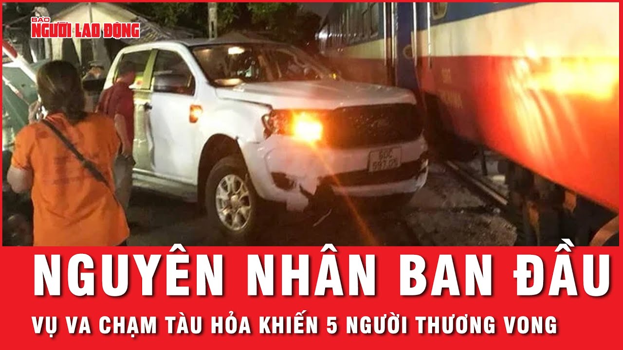 Nguyên nhân ban đầu vụ tàu hỏa va chạm xe bán tải khiến 5 người thương vong ở Đồng Nai | Thời sự