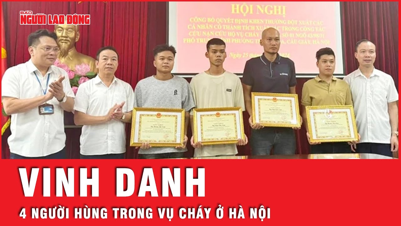 Vinh danh 4 người hùng xả thân cứu các nạn nhân trong vụ cháy phòng trọ ở Hà Nội | Tin tức