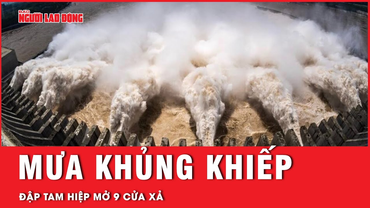 Mưa khủng khiếp, đập Tam Hiệp khẩn cấp mở 9 cửa xả, hạ lưu chìm trong biển nước | Tin thế giới