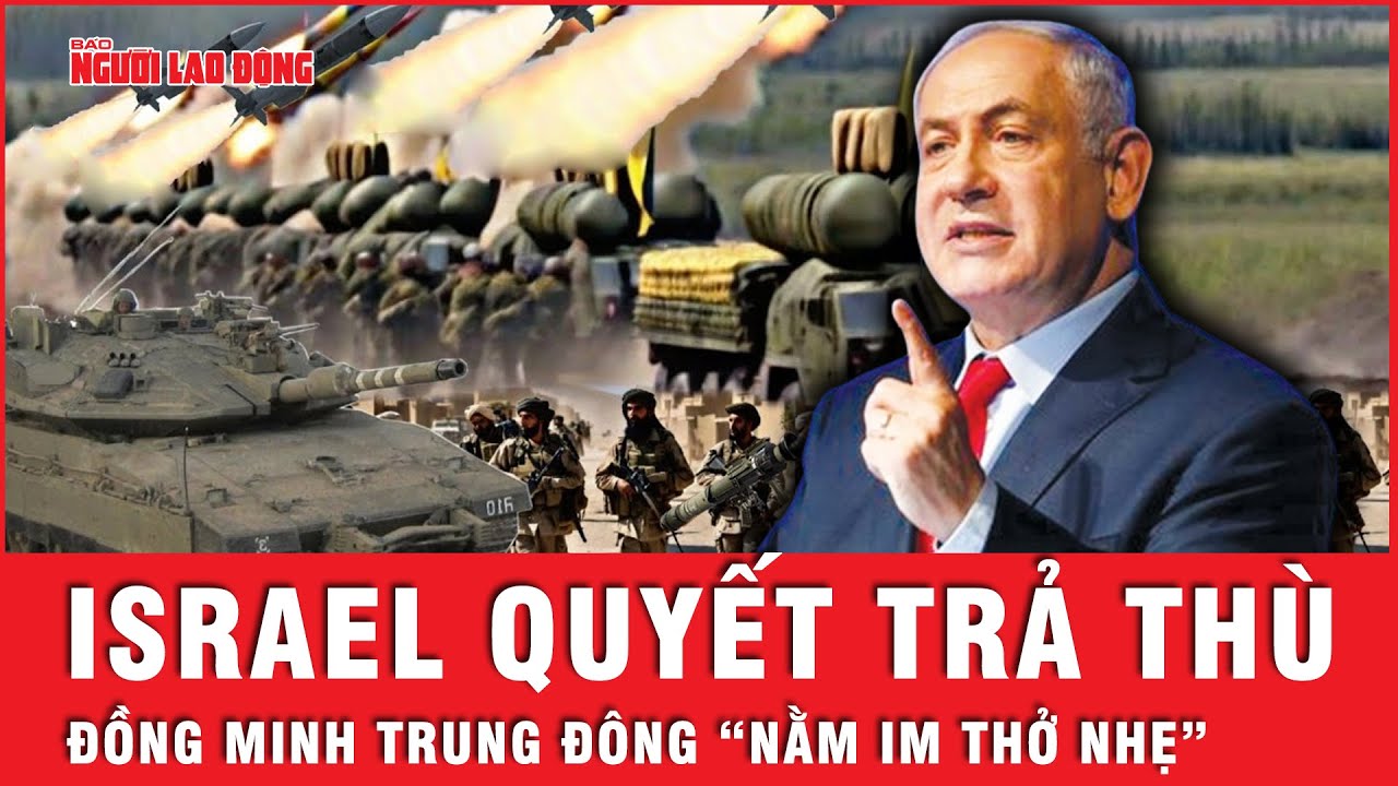 Israel quyết ra đòn với Iran, đồng minh Trung Đông lo “nằm im cũng dính đạn” lạc | Tin thế giới