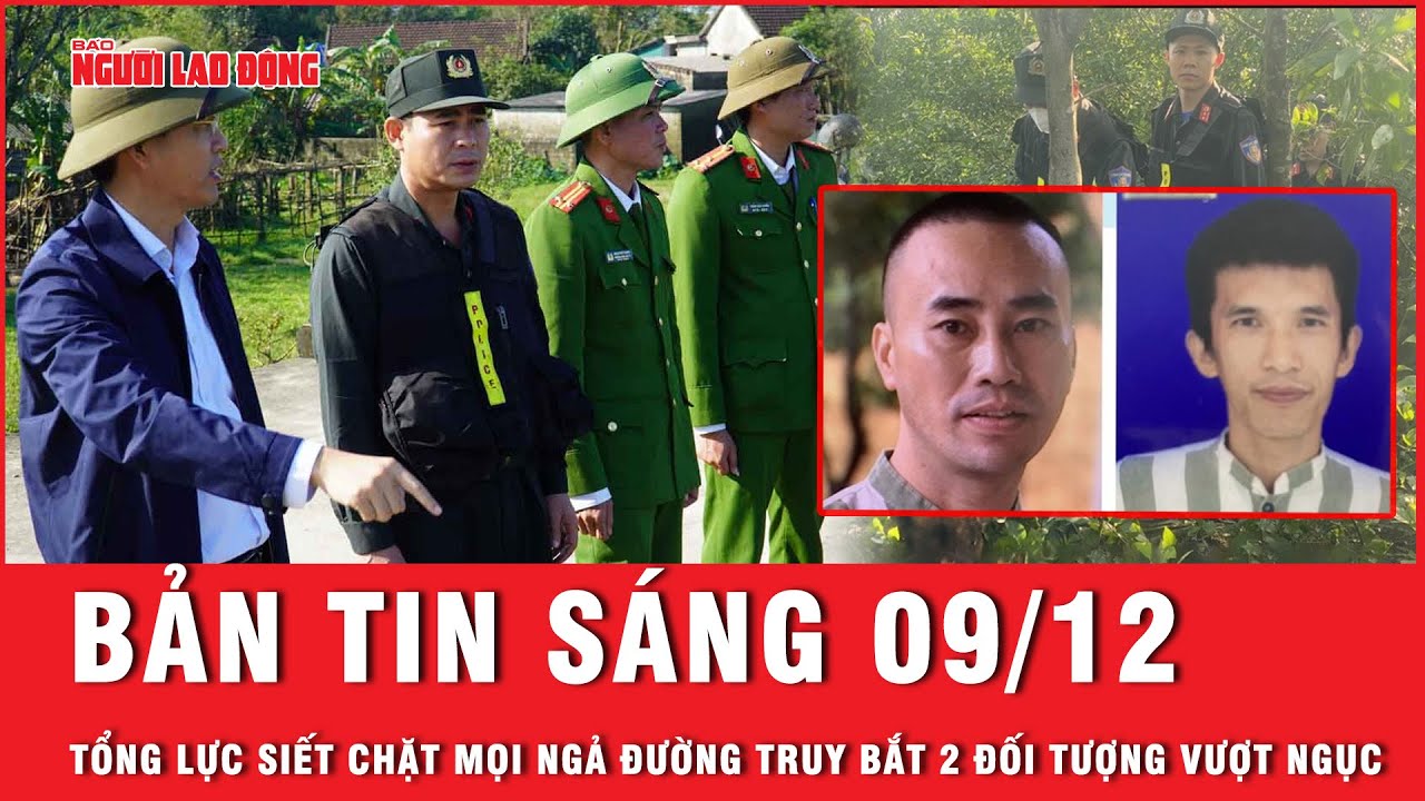 Thời sự sáng 9-12: 2000 cảnh sát siết chặt mọi ngả đường truy tìm 2 tội phạm vượt ngục ở Hà Tĩnh