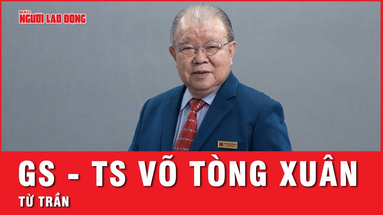 Giáo sư, Tiến sĩ, Nhà giáo nhân dân Võ Tòng Xuân từ trần | Tin nhanh