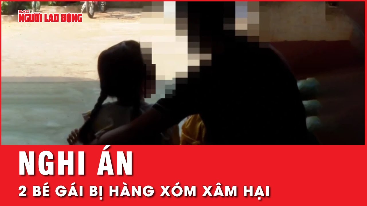 Công an điều tra nghi án 2 bé gái bị hàng xóm xâm hại tình dục | Tin nhanh