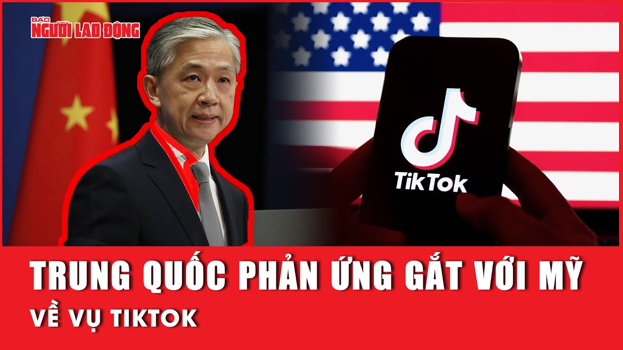 Trung Quốc phản ứng gắt với Mỹ về vụ TikTok | Báo Người Lao Động