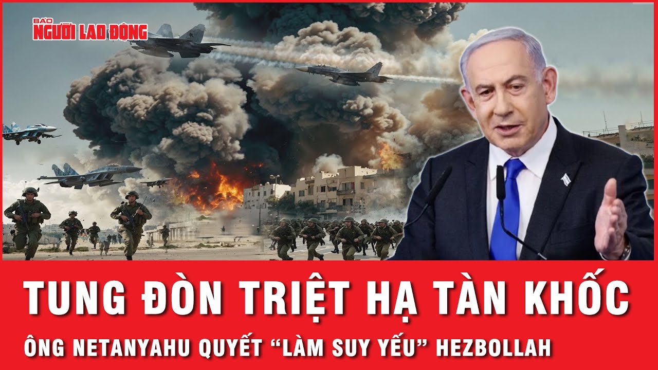 Thủ tướng Netanyahu muốn tiếp tục tung đòn triệt hạ tàn khốc “làm suy yếu Hezbollah” | Tin thế giới