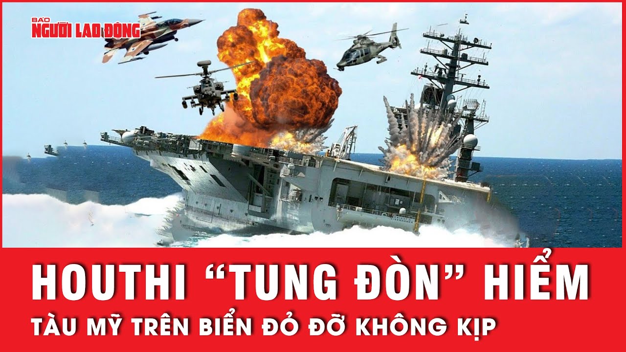 Houthi tung đòn trời giáng trả đũa bằng siêu vũ khí, uy hiếp tàu sân bay của Mỹ trên biển Đỏ