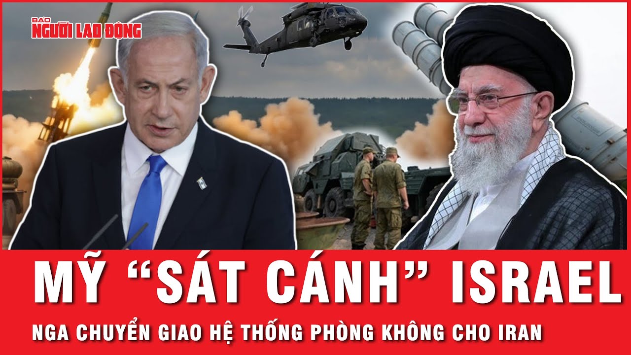 Nga bất ngờ chuyển giao hệ thống phòng không giữa lúc Iran - Israel bên bờ vực xung đột