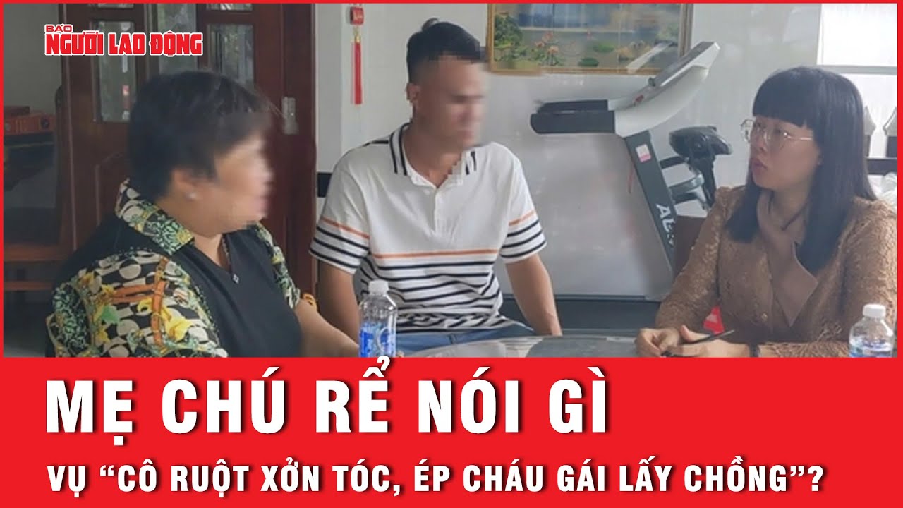 Vụ "Cô ruột xởn tóc, ép 2 cháu gái lấy chồng ở Tiền Giang": Mẹ chú rể lên tiếng | Thời sự